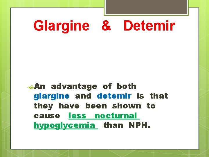 Glargine & Detemir An advantage of both glargine and detemir is that they have