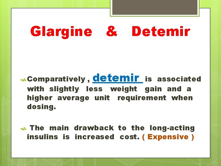 Glargine & Detemir , detemir is associated with slightly less weight gain and a