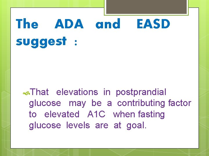 The ADA and suggest : That EASD elevations in postprandial glucose may be a