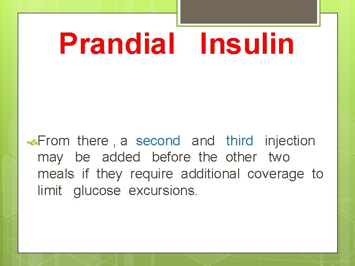 Prandial Insulin From there , a second and third injection may be added before