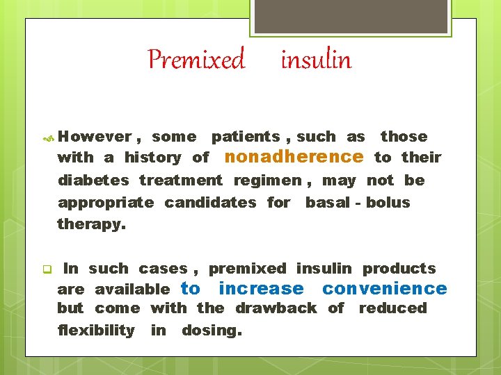 Premixed insulin However , some patients , such as those with a history of