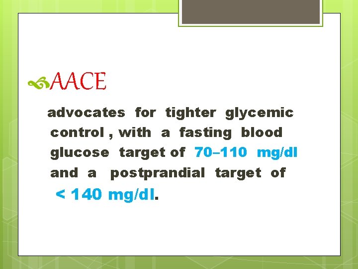  AACE advocates for tighter glycemic control , with a fasting blood glucose target