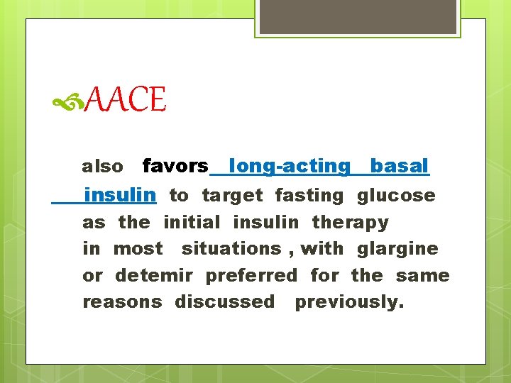  AACE favors long-acting basal insulin to target fasting glucose also as the initial