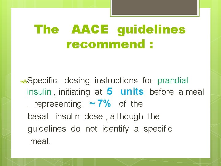 The AACE guidelines recommend : Specific dosing instructions for prandial insulin , initiating at