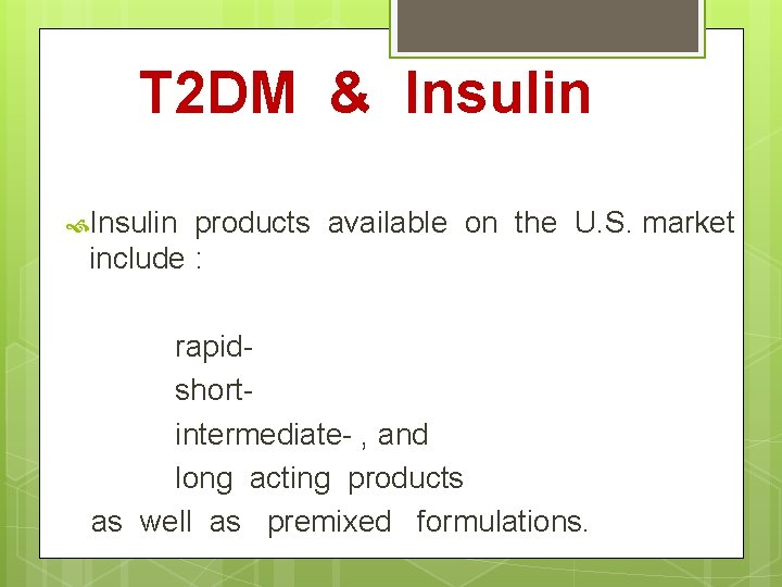 T 2 DM & Insulin products available on the U. S. market include :