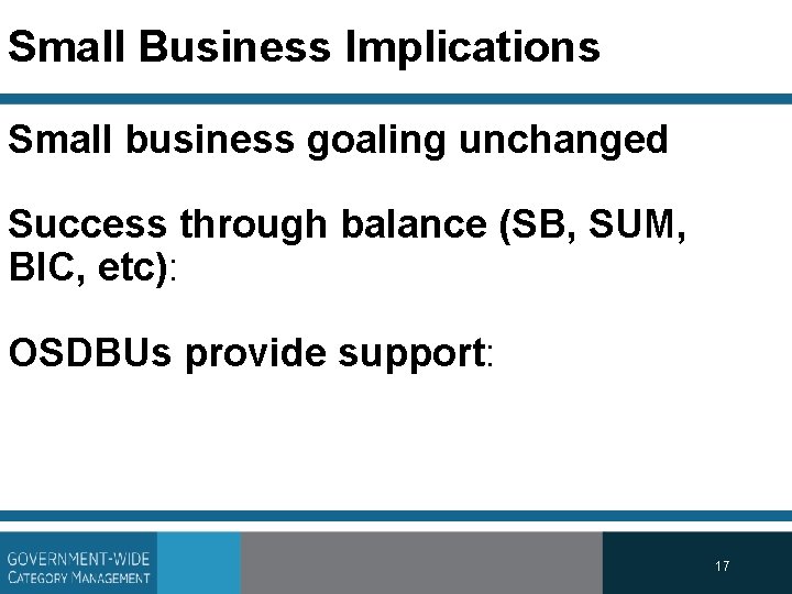 Small Business Implications Small business goaling unchanged Success through balance (SB, SUM, BIC, etc):