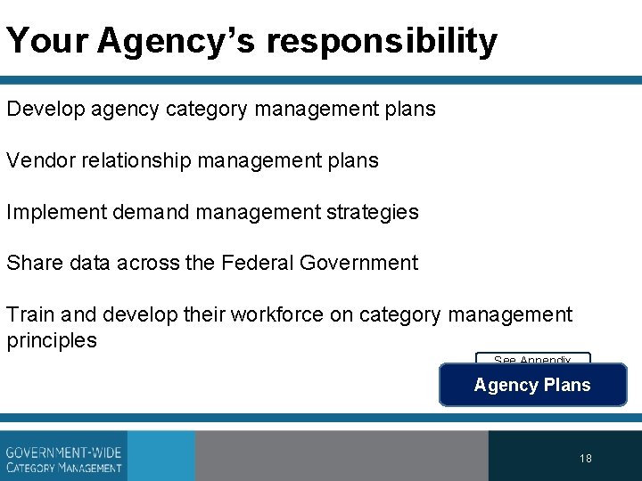 Your Agency’s responsibility Develop agency category management plans Vendor relationship management plans Implement demand