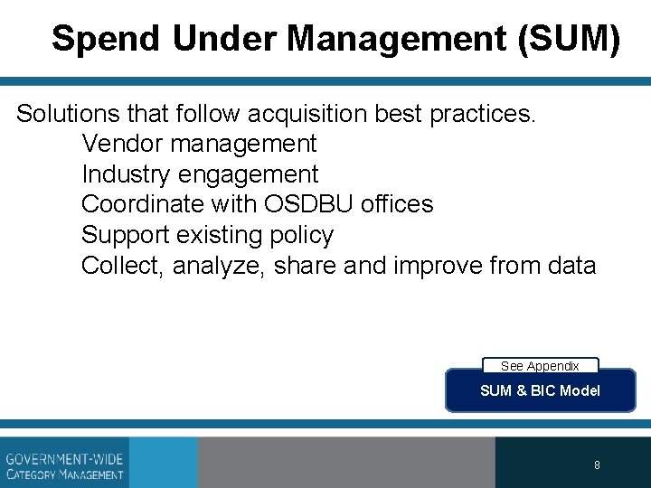 Spend Under Management (SUM) Solutions that follow acquisition best practices. Vendor management Industry engagement