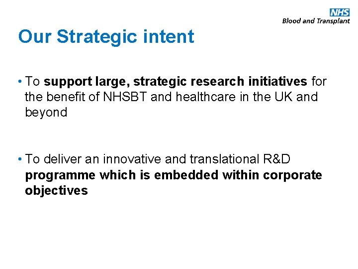 Our Strategic intent • To support large, strategic research initiatives for the benefit of