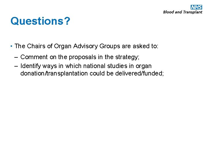 Questions? • The Chairs of Organ Advisory Groups are asked to: – Comment on