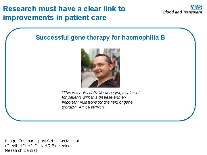 Research must have a clear link to improvements in patient care Successful gene therapy