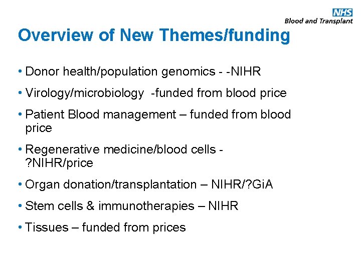 Overview of New Themes/funding • Donor health/population genomics - -NIHR • Virology/microbiology -funded from