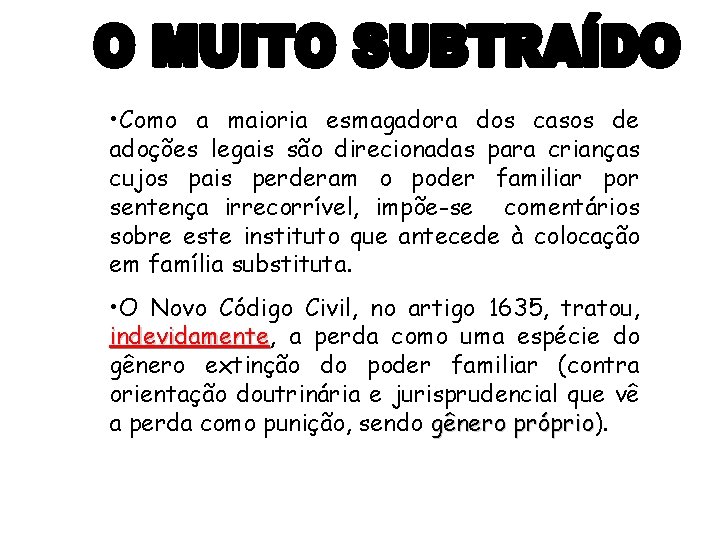  • Como a maioria esmagadora dos casos de adoções legais são direcionadas para