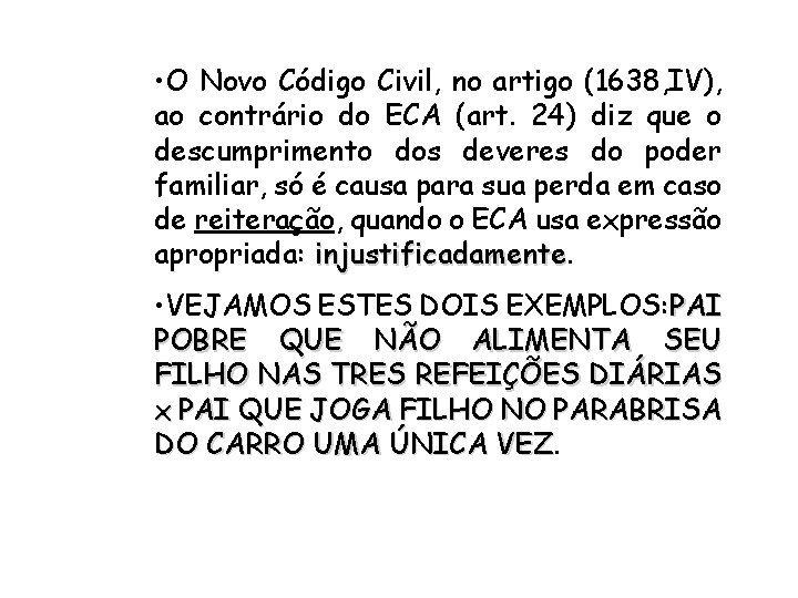  • O Novo Código Civil, no artigo (1638, IV), ao contrário do ECA