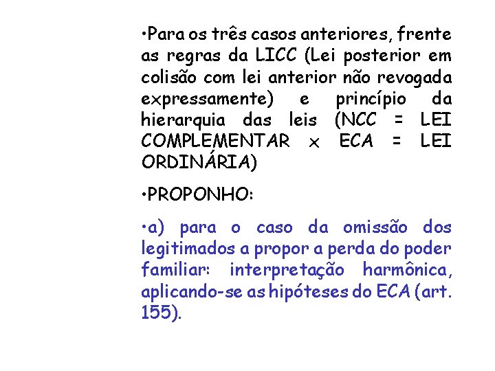  • Para os três casos anteriores, frente as regras da LICC (Lei posterior