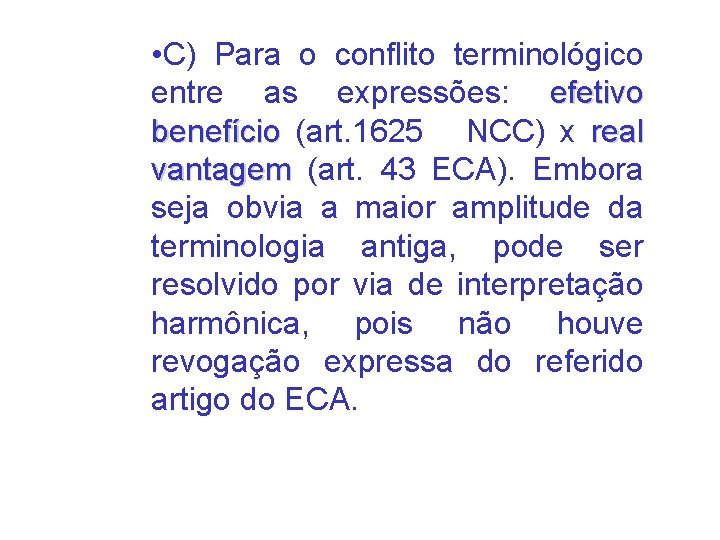  • C) Para o conflito terminológico entre as expressões: efetivo benefício (art. 1625