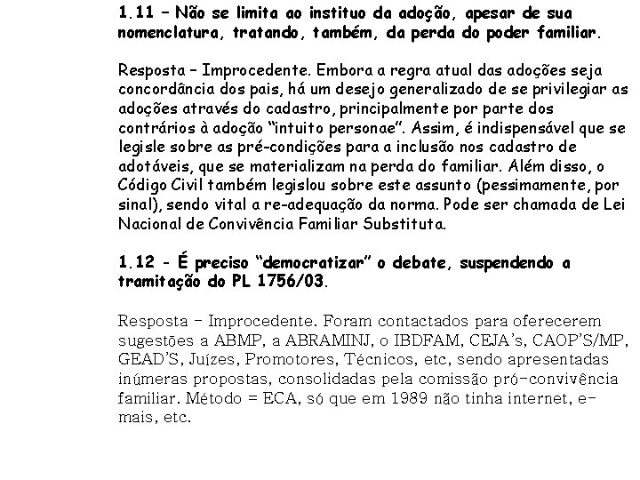 1. 11 – Não se limita ao instituo da adoção, apesar de sua nomenclatura,