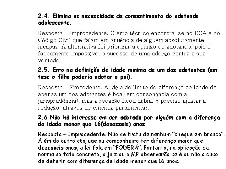 2. 4. Elimina as necessidade de consentimento do adotando adolescente. Resposta - Improcedente. O