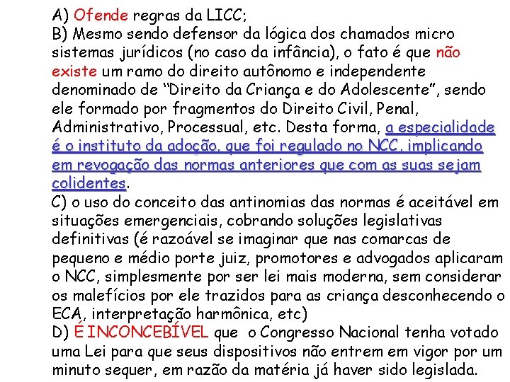 A) Ofende regras da LICC; B) Mesmo sendo defensor da lógica dos chamados micro
