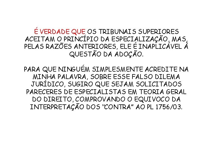 É VERDADE QUE OS TRIBUNAIS SUPERIORES ACEITAM O PRINCÍPIO DA ESPECIALIZAÇÃO, MAS, PELAS RAZÕES