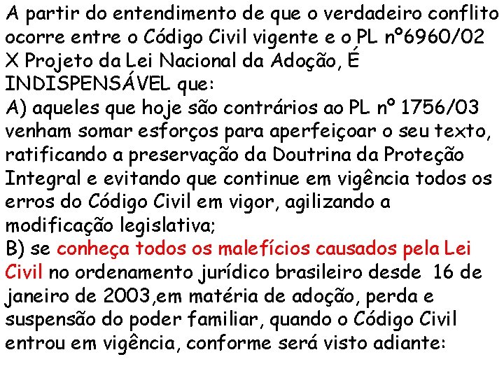 A partir do entendimento de que o verdadeiro conflito ocorre entre o Código Civil