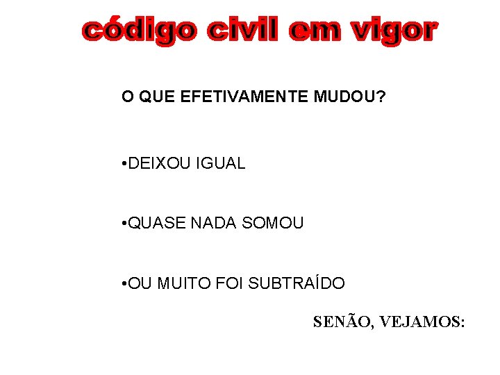 O QUE EFETIVAMENTE MUDOU? • DEIXOU IGUAL • QUASE NADA SOMOU • OU MUITO