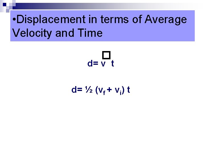  • Displacement in terms of Average Velocity and Time � d= v t