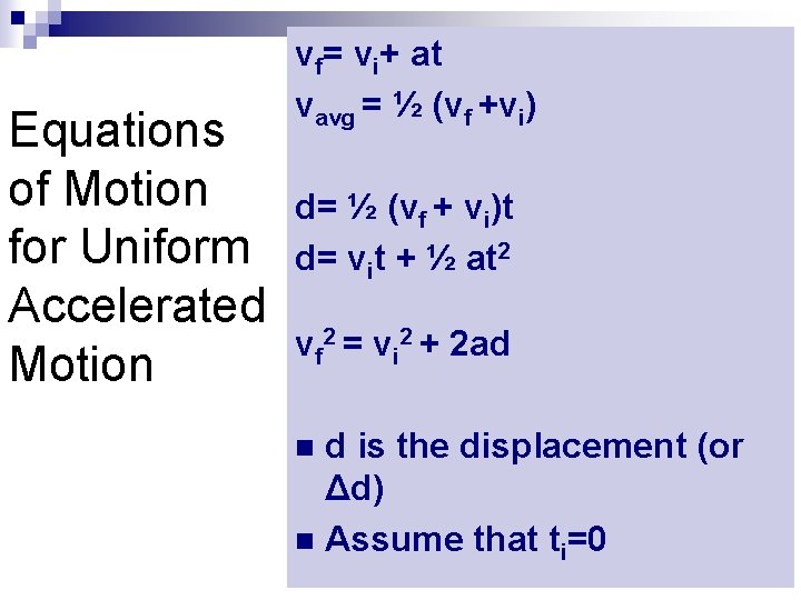 Equations of Motion for Uniform Accelerated Motion vf= vi+ at vavg = ½ (vf
