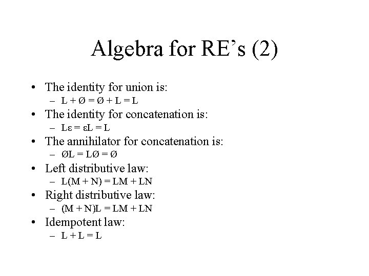 Algebra for RE’s (2) • The identity for union is: – L+Ø=Ø+L=L • The