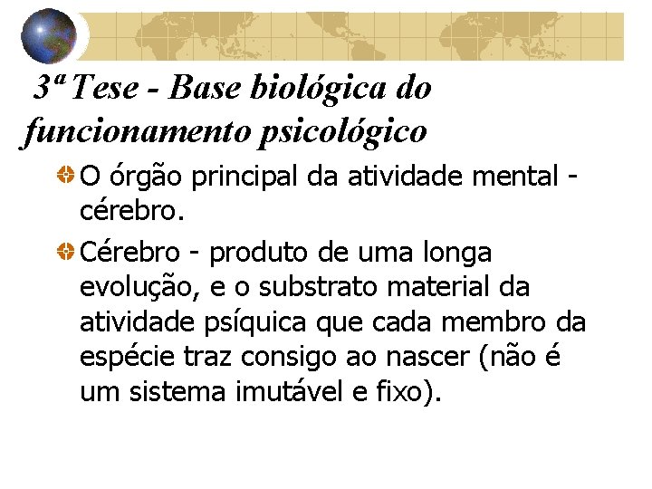 3ª Tese - Base biológica do funcionamento psicológico O órgão principal da atividade mental 3ª Tese - Base biológica do funcionamento psicológico O órgão principal da atividade mental