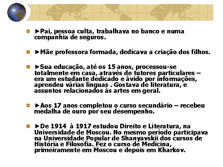 ►Pai, pessoa culta, trabalhava no banco e numa companhia de seguros. ►Mãe professora formada, ►Pai, pessoa culta, trabalhava no banco e numa companhia de seguros. ►Mãe professora formada,