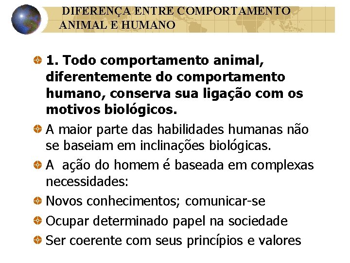 DIFERENÇA ENTRE COMPORTAMENTO ANIMAL E HUMANO 1. Todo comportamento animal, diferentemente do comportamento humano, DIFERENÇA ENTRE COMPORTAMENTO ANIMAL E HUMANO 1. Todo comportamento animal, diferentemente do comportamento humano,