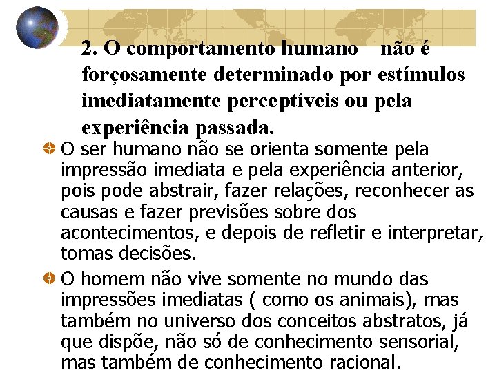 2. O comportamento humano não é forçosamente determinado por estímulos imediatamente perceptíveis ou pela 2. O comportamento humano não é forçosamente determinado por estímulos imediatamente perceptíveis ou pela