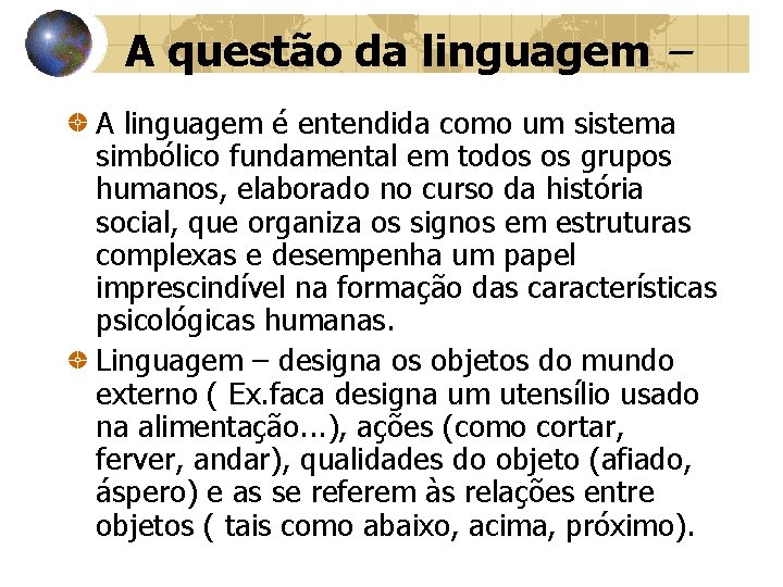 A questão da linguagem – A linguagem é entendida como um sistema simbólico fundamental A questão da linguagem – A linguagem é entendida como um sistema simbólico fundamental