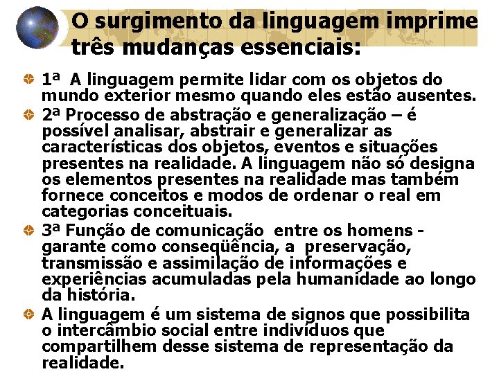O surgimento da linguagem imprime três mudanças essenciais: 1ª A linguagem permite lidar com O surgimento da linguagem imprime três mudanças essenciais: 1ª A linguagem permite lidar com