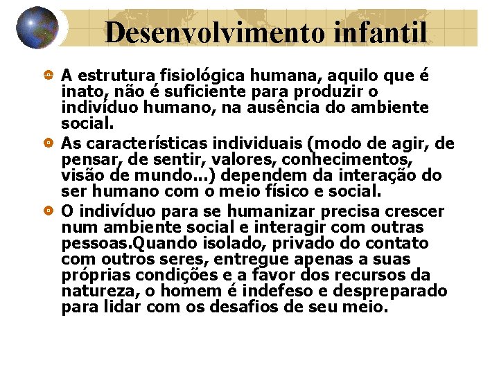 Desenvolvimento infantil A estrutura fisiológica humana, aquilo que é inato, não é suficiente para Desenvolvimento infantil A estrutura fisiológica humana, aquilo que é inato, não é suficiente para