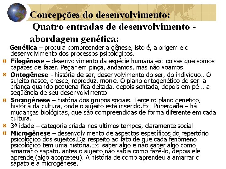 Concepções do desenvolvimento: Quatro entradas de desenvolvimento abordagem genética: Genética – procura compreender a Concepções do desenvolvimento: Quatro entradas de desenvolvimento abordagem genética: Genética – procura compreender a