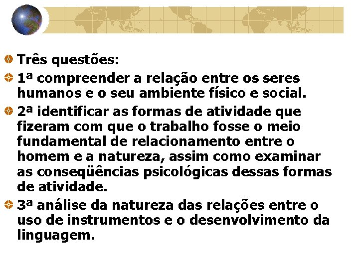 Três questões: 1ª compreender a relação entre os seres humanos e o seu ambiente Três questões: 1ª compreender a relação entre os seres humanos e o seu ambiente