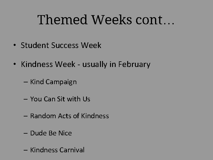 Themed Weeks cont… • Student Success Week • Kindness Week - usually in February