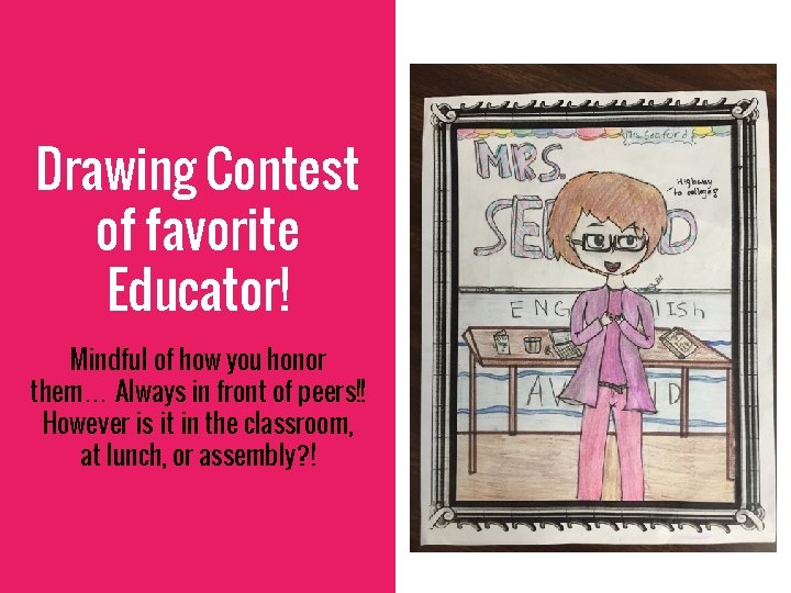 Drawing Contest of favorite Educator! Mindful of how you honor them… Always in front