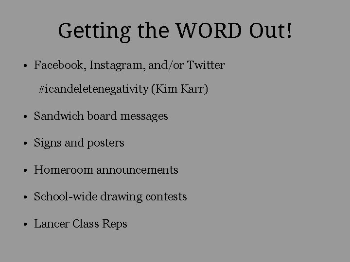 Getting the WORD Out! • Facebook, Instagram, and/or Twitter #icandeletenegativity (Kim Karr) • Sandwich