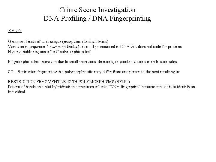 Crime Scene Investigation DNA Profiling / DNA Fingerprinting RFLPs Genome of each of us