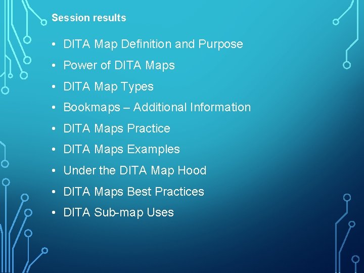 Session results • DITA Map Definition and Purpose • Power of DITA Maps •