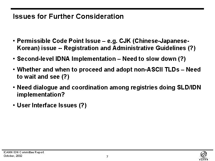 Issues for Further Consideration • Permissible Code Point Issue – e. g. CJK (Chinese-Japanese.