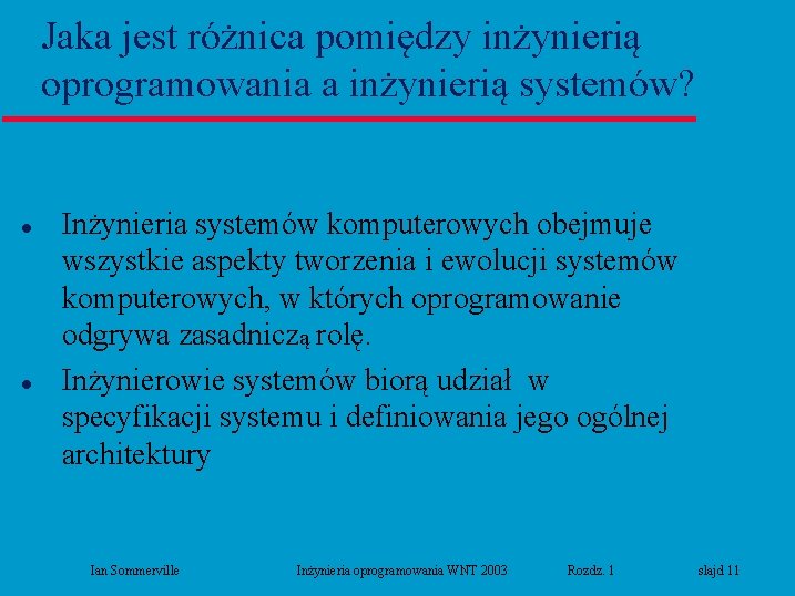 Jaka jest różnica pomiędzy inżynierią oprogramowania a inżynierią systemów? l l Inżynieria systemów komputerowych