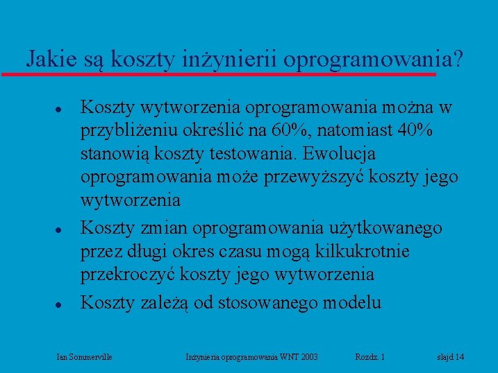 Jakie są koszty inżynierii oprogramowania? l l l Koszty wytworzenia oprogramowania można w przybliżeniu