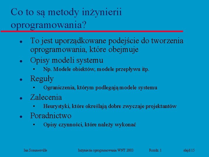 Co to są metody inżynierii oprogramowania? l l To jest uporządkowane podejście do tworzenia