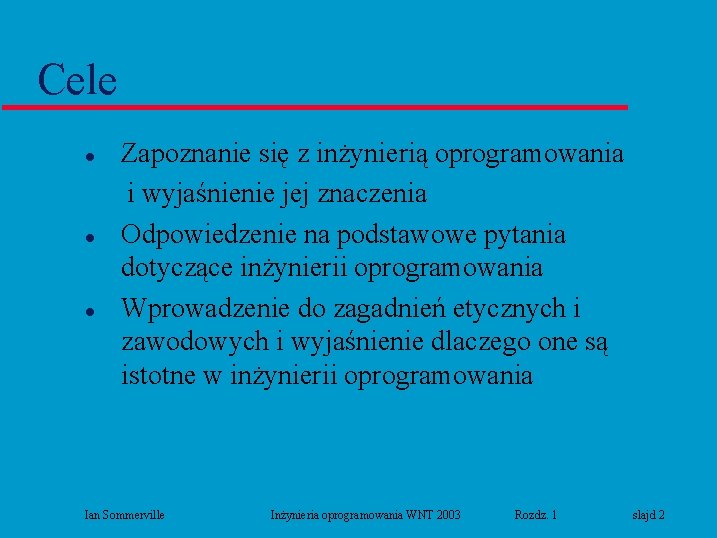 Cele l l l Zapoznanie się z inżynierią oprogramowania i wyjaśnienie jej znaczenia Odpowiedzenie