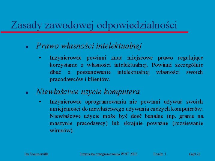 Zasady zawodowej odpowiedzialności l Prawo własności intelektualnej • l Inżynierowie powinni znać miejscowe prawo