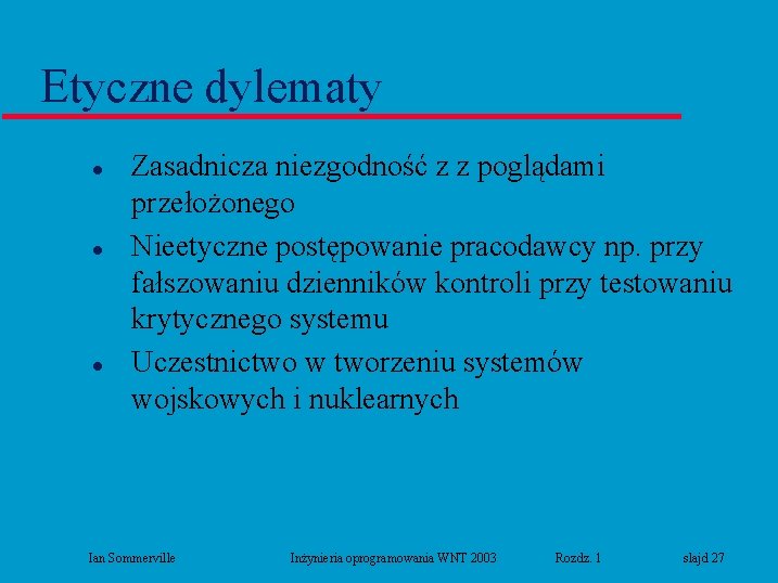 Etyczne dylematy l l l Zasadnicza niezgodność z z poglądami przełożonego Nieetyczne postępowanie pracodawcy